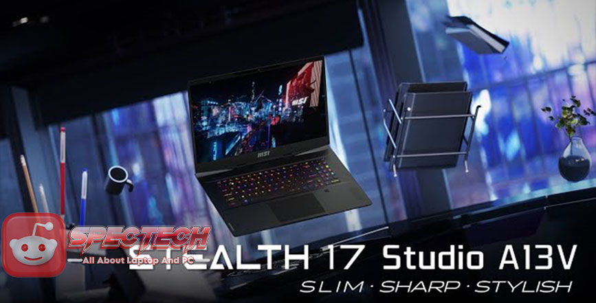 MSI Stealth 17 Studio A13V: Laptop Terbaru dan Performa Tangguh